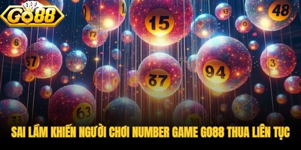 sai-lam-khien-nguoi-choi-number-game-go88-thua-lien-tuc