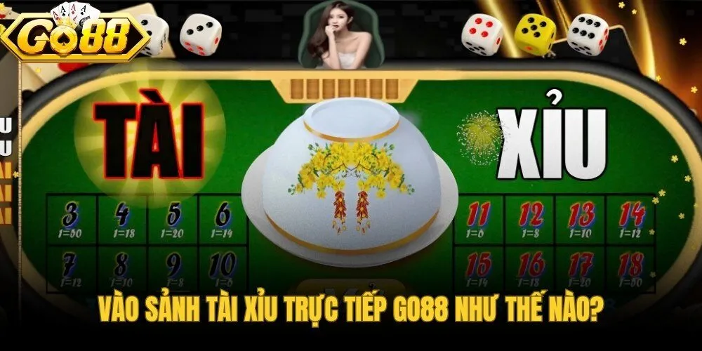 vao-sanh-tai-xiu-truc-tiep-go88-nhu-the-nao